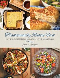 Cover image for Traditionally Rustic Food: Easy & simple recipes for a healthy, happy & balanced life