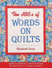 Cover image for ABCs Of Words On Quilts: Applique & Embroidery Lettering Techniques * Beautiful Projects * 6 Complete Alphabets