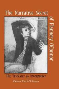 Cover image for The Narrative Secret of Flannery O'Connor: The Trickster as Interpreter