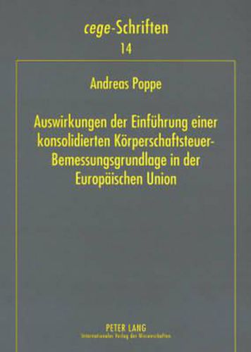 Cover image for Auswirkungen Der Einfuehrung Einer Konsolidierten Koerperschaftsteuer-Bemessungsgrundlage in Der Europaeischen Union: Eine Empirische Analyse Der Konzernstrukturen Und Des Steueraufkommens
