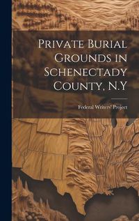 Cover image for Private Burial Grounds in Schenectady County, N.Y