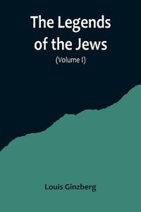 Cover image for The Legends of the Jews( Volume I)