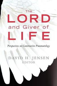 Cover image for The Lord and Giver of Life: Perspectives on Constructive Pneumatology