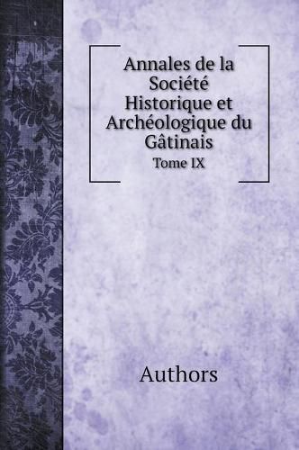 Cover image for Annales de la Societe Historique et Archeologique du Gatinais. Tome IX