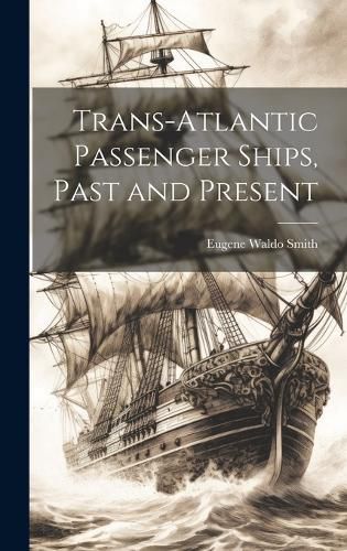 Trans-Atlantic Passenger Ships, Past and Present