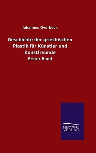 Cover image for Geschichte der griechischen Plastik fur Kunstler und Kunstfreunde