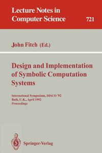 Cover image for Design and Implementation of Symbolic Computation Systems: International Symposium, DISCO '92, Bath, U.K., April 13-15, 1992. Proceedings