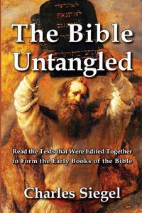 Cover image for The Bible Untangled: Read the Texts that Were Edited Together to Form the Early Books of the Bible