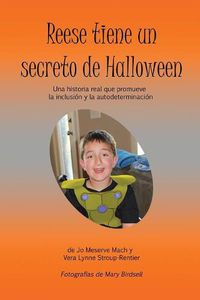 Cover image for Reese Tiene un Secreto de Halloween: Una Historia Real Que Promueve la Inclusion y la Autodeterminacion