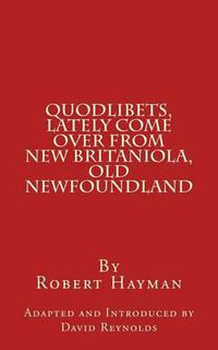 Cover image for Quodlibets, Lately Come Over from New Britaniola, Old Newfoundland