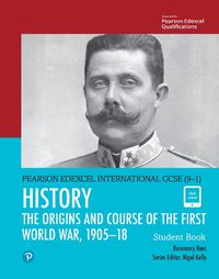 Cover image for Pearson Edexcel International GCSE (9-1) History: The Origins and Course of the First World War, 1905-18 Student Book