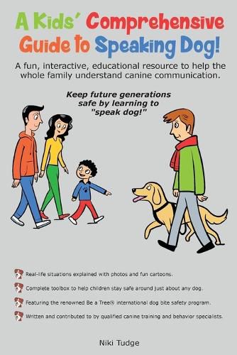 Cover image for A Kids' Comprehensive Guide to Speaking Dog!: A fun, interactive, educational resource to help the whole family understand canine communication. Keep future generations safe by learning to speak dog!