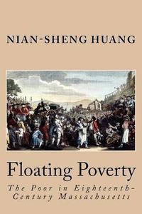 Cover image for Floating Poverty: The Poor in Eighteenth-Century Massachusetts