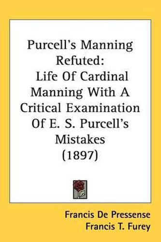 Cover image for Purcell's Manning Refuted: Life of Cardinal Manning with a Critical Examination of E. S. Purcell's Mistakes (1897)