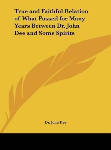 True and Faithful Relation of What Passed for Many Years Between Dr. John Dee and Some Spirits