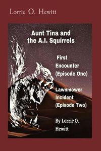 Cover image for Aunt Tina and the A.I. Squirrels First Encounter (Episode One) Lawnmower Incident (Episode Two)