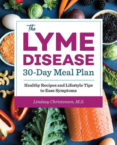 Cover image for The Lyme Disease 30-Day Meal Plan: Healthy Recipes and Lifestyle Tips to Ease Symptoms