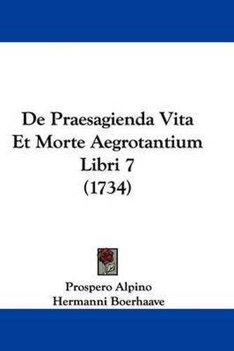 de Praesagienda Vita Et Morte Aegrotantium Libri 7 (1734)