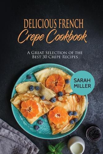 Cover image for Delicious French Crepe Cookbook: A Great Selection of the Best 30 Crepe Recipes