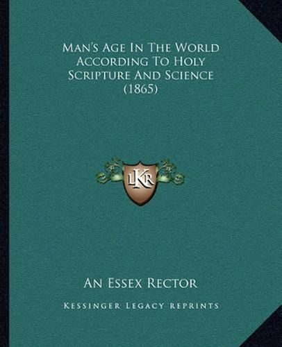 Cover image for Man's Age in the World According to Holy Scripture and Science (1865)