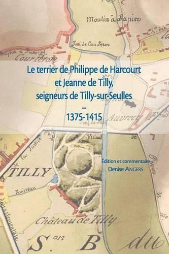 Cover image for Le Terrier de Philippe de Harcourt Et Jeanne de Tilly, Seigneurs de Tilly-Sur-Seulles (1375-1415)