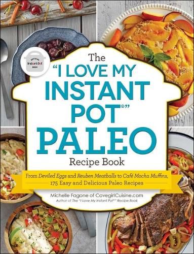 The I Love My Instant Pot(r) Paleo Recipe Book: From Deviled Eggs and Reuben Meatballs to Cafe Mocha Muffins, 175 Easy and Delicious Paleo Recipes