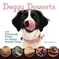 Cover image for Doggy Desserts: 125 Homemade Treats for Happy, Healthy Dogs