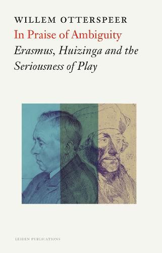 Cover image for In Praise of Ambiguity: Erasmus, Huizinga and the Seriousness of Play