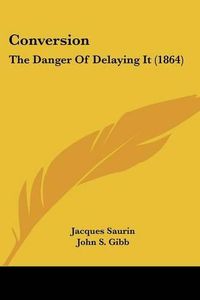 Cover image for Conversion: The Danger of Delaying It (1864)