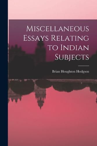 Miscellaneous Essays Relating to Indian Subjects