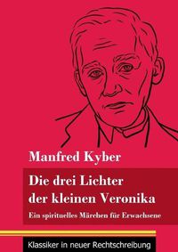 Cover image for Die drei Lichter der kleinen Veronika: Ein spirituelles Marchen fur Erwachsene (Band 54, Klassiker in neuer Rechtschreibung)