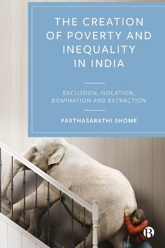 Cover image for Poverty and Inequality in India: Exclusion, Isolation, Domination and Extraction