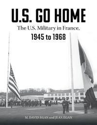 Cover image for US Go Home: The US Military in France, 1945-1968