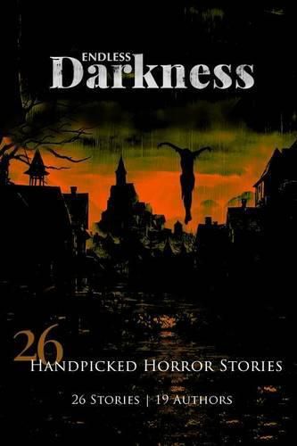 Cover image for Endless Darkness: 26 Hand Picked Horror Stories