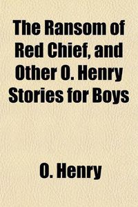 Cover image for The Ransom of Red Chief, and Other O. Henry Stories for Boys