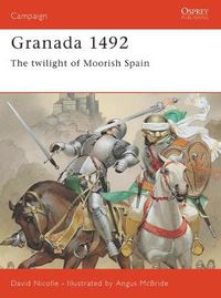 Cover image for Granada 1492: The twilight of Moorish Spain