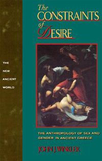 Cover image for The Constraints of Desire: The Anthropology of Sex and Gender in Ancient Greece