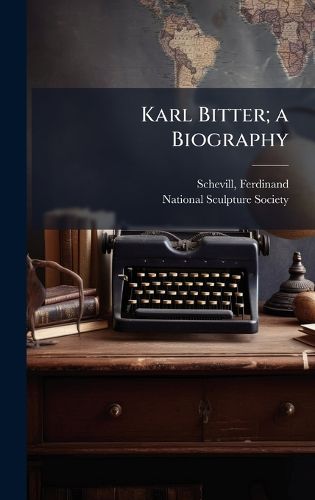 Cover image for Karl Bitter; a Biography