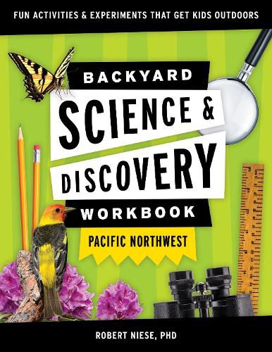 Cover image for Backyard Science & Discovery Workbook: Pacific Northwest: Fun Activities & Experiments That Get Kids Outdoors