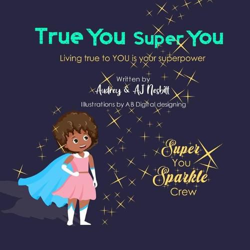 Cover image for True You Super You: Living true to you is your superpower