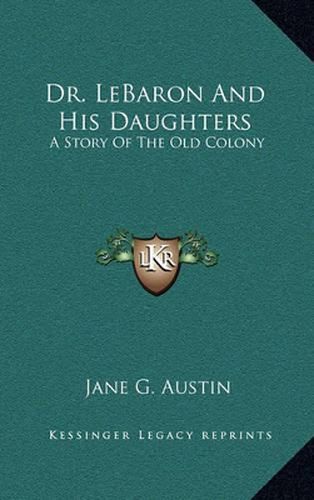 Dr. Lebaron and His Daughters: A Story of the Old Colony