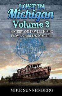 Cover image for Lost in Michigan Volume 2: History and Travel Stories from an Endless Road Trip