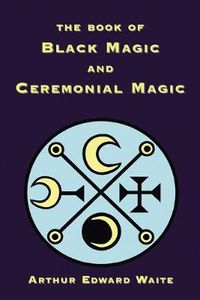 Cover image for The Book of Black Magic and Ceremonial Magic