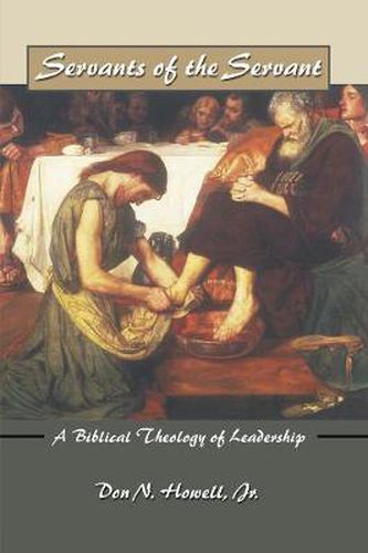 Cover image for Servants of the Servant: A Biblical Theology of Leadership