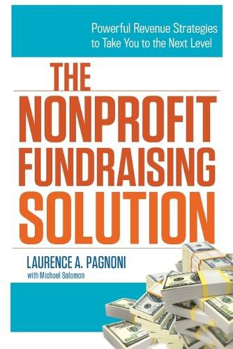 Cover image for The Nonprofit Fundraising Solution: Powerful Revenue Strategies to Take You to the Next Level