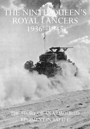 Cover image for The Ninth Queen's Royal Lancers 1936-45: The Story of an Armoured Regiment In Battle