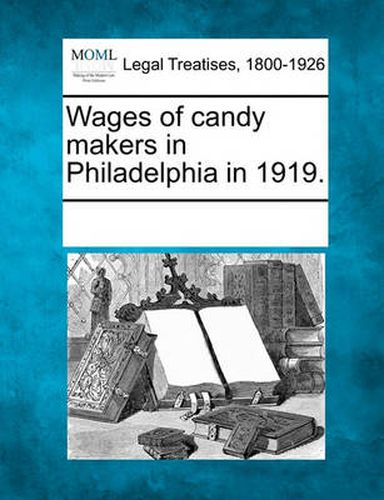 Cover image for Wages of Candy Makers in Philadelphia in 1919.