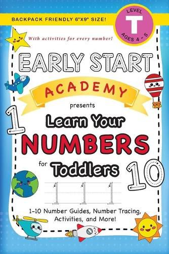 Cover image for Early Start Academy, Learn Your Numbers for Toddlers: (Ages 3-4) 1-10 Number Guides, Number Tracing, Activities, and More! (Backpack Friendly 6x9 Size)