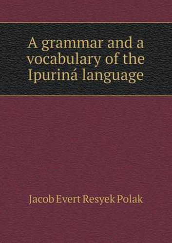 Cover image for A grammar and a vocabulary of the Ipurina&#769; language