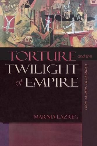 Cover image for Torture and the Twilight of Empire: From Algiers to Baghdad